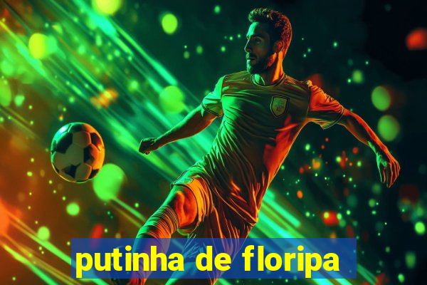 putinha de floripa